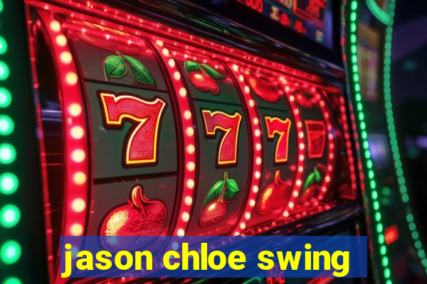 jason chloe swing